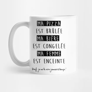 ma pizza est brulee ma biere est congelee ma femme est enceinte paris Mug